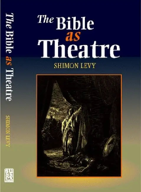 Bible as Theatre by Shimon Levy