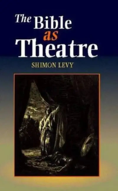 Bible as Theatre by Shimon Levy