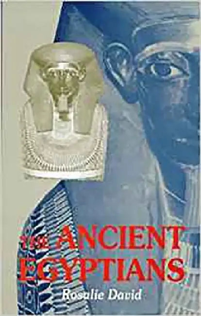 Ancient Egyptians: Beliefs and Practices, 2nd Edition by Rosalie David