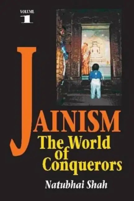Jainism: Volume 1 - The World of Conquerors by Natubhai Shah