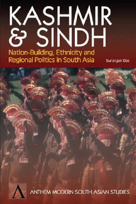 Kashmir and Sindh Nation-Building, Ethnicity and Regional Politics by Suranjan Das