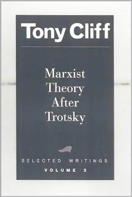 Marxist Theory After Trotsky: Selected Writings (Vol. 3) by Tony Cliff