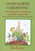 GOOD EARTH GARDENING: A Friendly Guide to Growing Vegetables Organically by Tim Foster