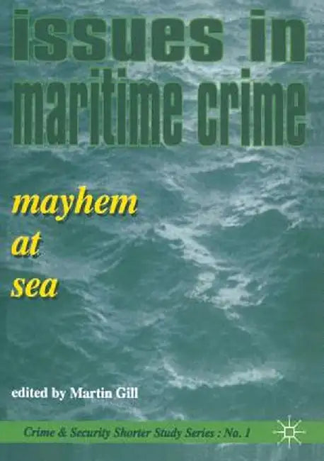 Issues in Maritime Crime: Mayhem at Sea by Martin Gill