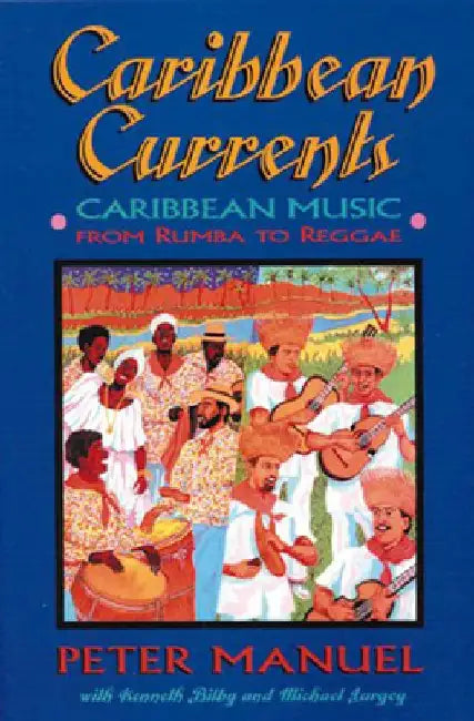 Caribbean Currents: Caribbean Music from Rumba to Reggae by Peter Manuel