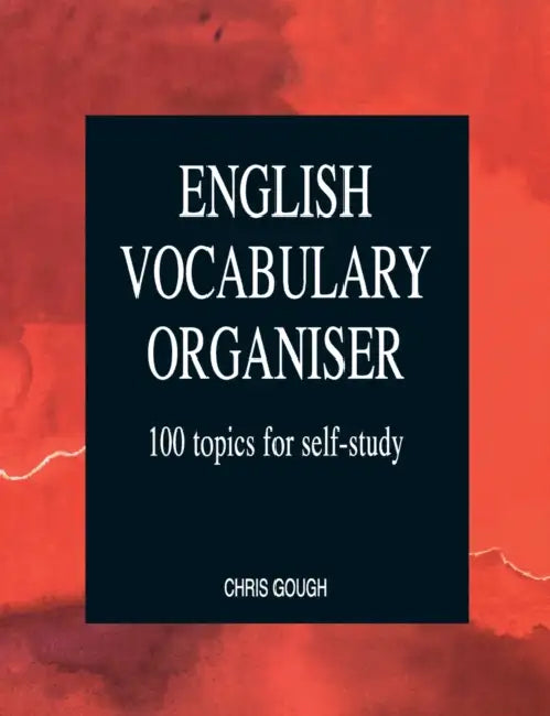 English Vocabulary Organiser: 100 Topics for Self Study by Chris Gough
