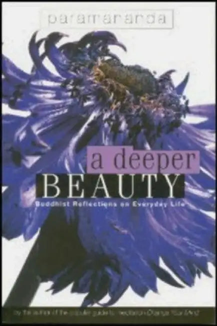 Deeper Beauty: Buddhist Reflections on Everyday Life by Paramananda