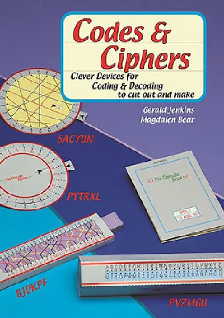 Codes and Ciphers: Clever Devices for Coding and Decoding to Cut Out and Make by Gerald Jenkins