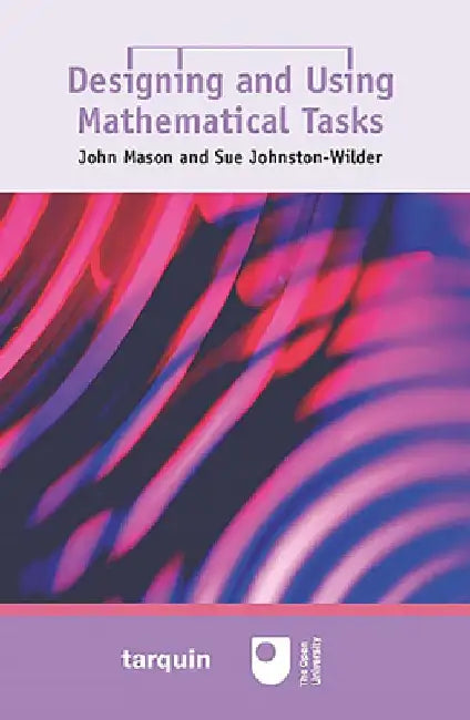 Designing and Using Mathematical Tasks by John Mason