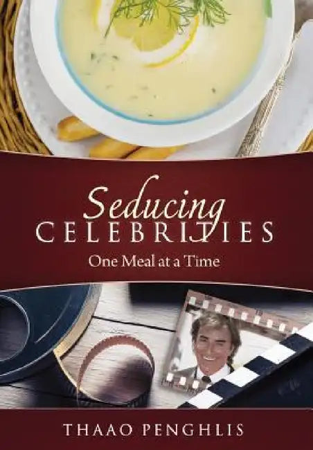Seducing Celebrities One Meal at a Time by Thaao Penghlis