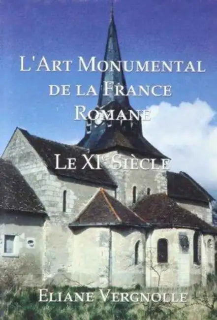 L'Art Monumental de la France Romane: Le XI Siecle by Eliane Vergnolle