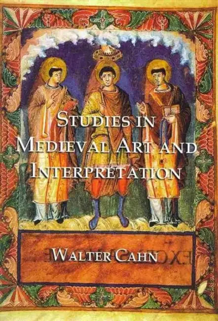 Studies in Medieval Art and Interpretation by Walter Cahn