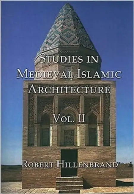 Studies in Medieval Islamic Architecture, Volume II by Robert Hillenbrand