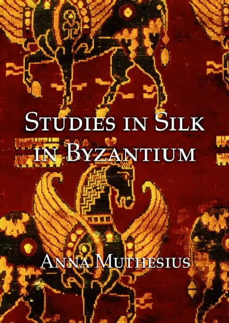 Studies in Silk in Byzantium by Anna Muthesius