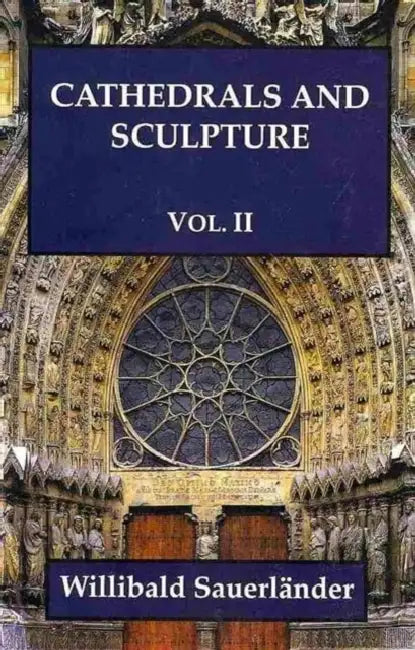 Cathedrals and Sculptures, Volume II by Willibald Sauerlander