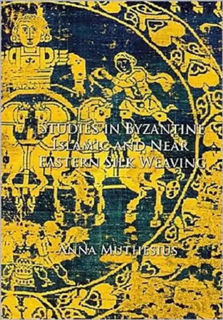 Studies in Byzantine, Islamic and Near Eastern Silk Weaving by Anna Muthesius