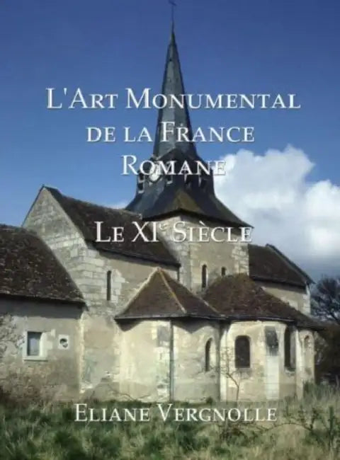 L'Art Monumental de la France Romane: Le XI Siecle by Eliane Vergnolle