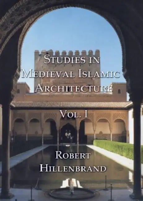 Studies in Medieval Islamic Architecture: Volume I by Robert Hillenbrand