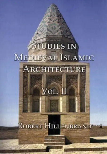 Studies in Medieval Islamic Architecture, Volume II by Robert Hillenbrand
