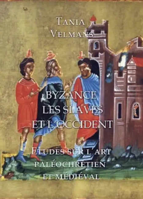 Byzance, Les Slaves Et l'Occident: Etudes Sur l'Art Paleochretien Et Medieval by Tania Velmans
