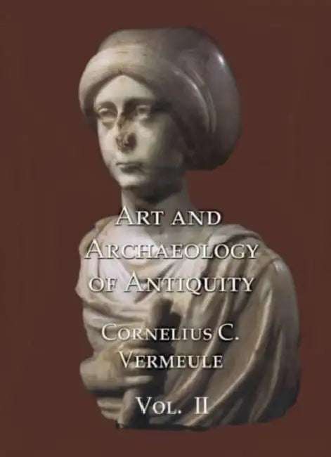 Art and Archaeology of Antiquity Volume II by Cornelius C. Vermeule