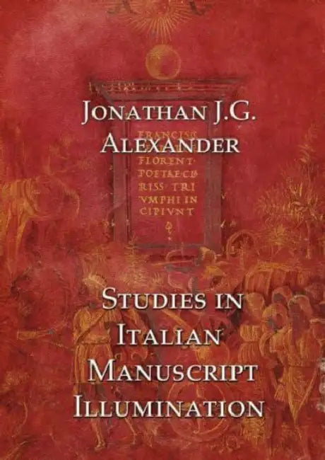 Studies in Italian Manuscript Illumination by Jonathan Alexander