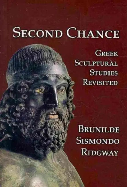 Second Chance: Greek Sculptural Studies Revisited by Brunilde Sismondo Ridgway