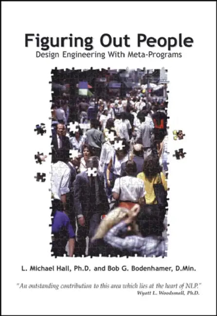 Figuring Out People: Reading People Using Meta-Programs by L. Michael Hall, Bob G. Bodenhamer, Wyatt L. Woodsmall