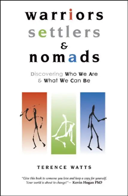 Warriors, Settlers & Nomads: Discovering Who We Are and What We Can Be by Terence Watts