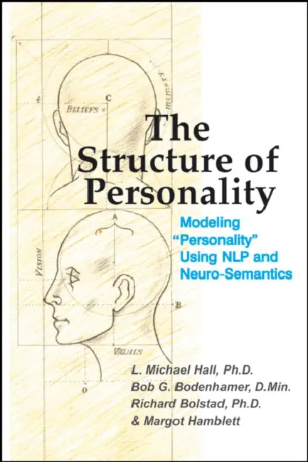 The Structure of Personality: Modelling Personality Using Nlp and Neuro-Semantics by L. Michael Hall, Bob G. Bodenhamer, Richard Bolstad