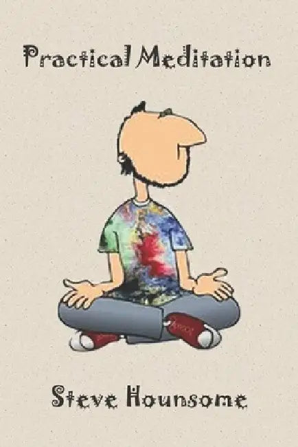 Practical Meditation by Steve Hounsome