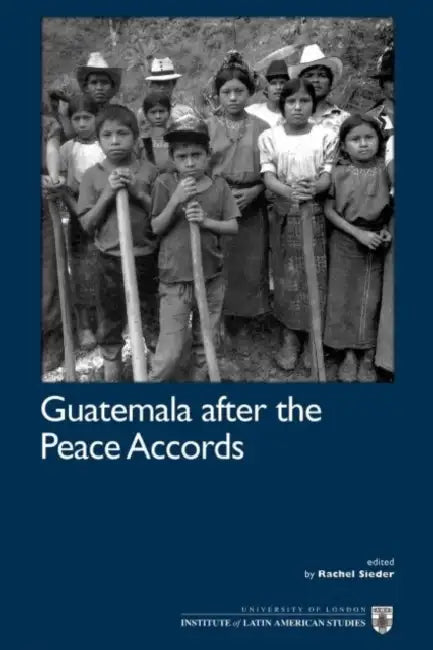 Guatemala After the Peace Accords by Rachel Sieder