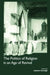 The Politics of Religion in an Age of Revival: Studies in Nineteenth-century Europe and Latin America by Austen Ivereigh