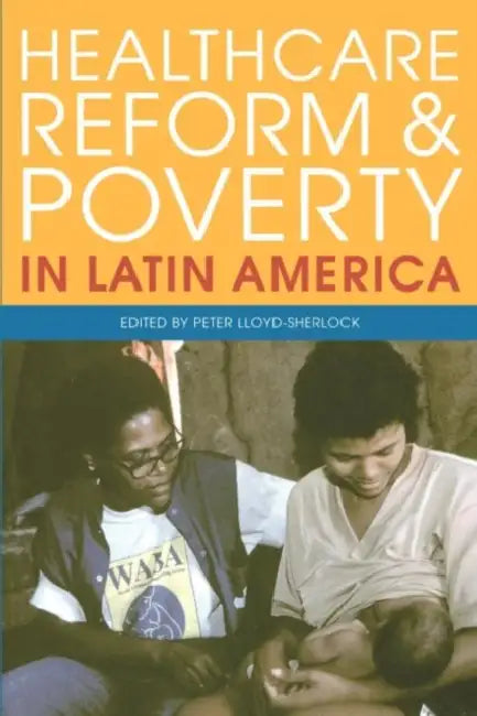 Healthcare Reform and Poverty in Latin America by Peter Lloyd-Sherlock