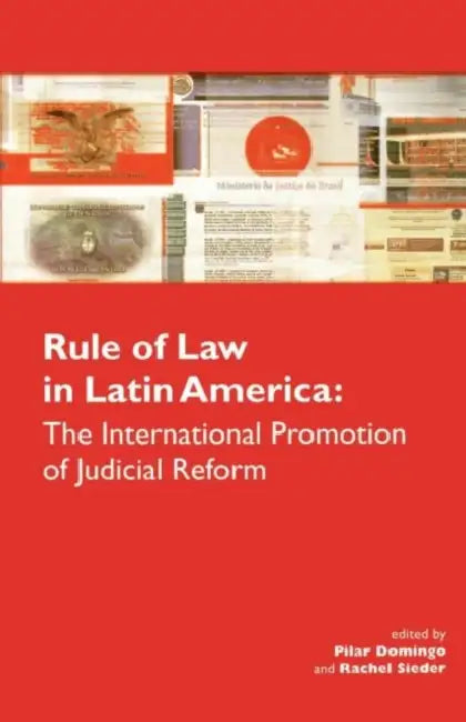 The Rule of Law in Latin America: The International Promotion of Judicial Reform by Pilar Domingo, Rachel Sieder