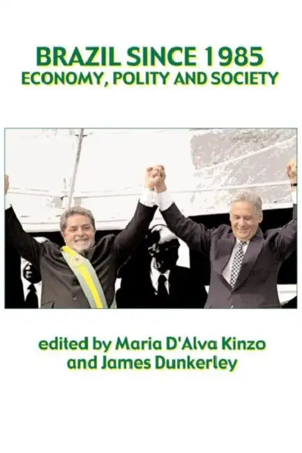 Brazil Since 1985: Politics, Economy and Society by Maria D'Alva G. Kinzo, James Dunkerley