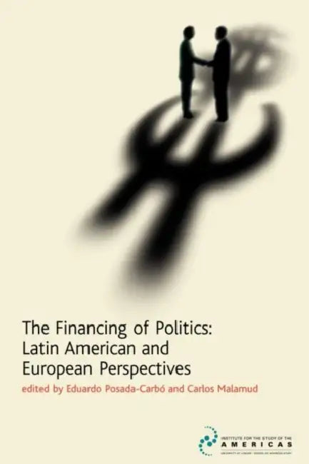 The Financing of Politics: Latin American and European Perspectives by Carlos Malamud, Eduardo Posada-Carbo