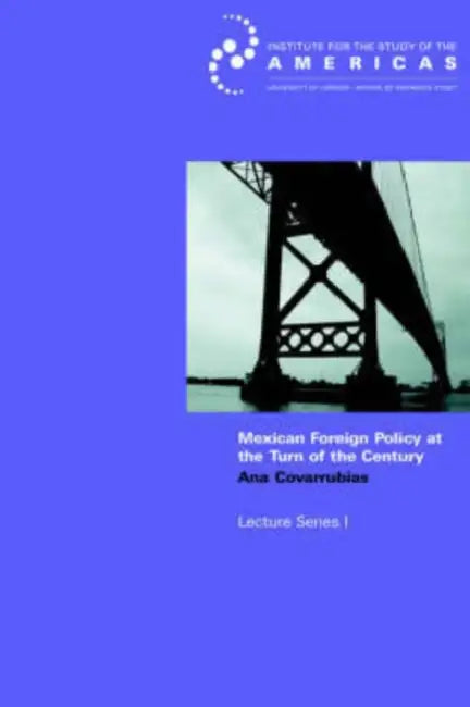 Mexican Foreign Policy at the Turn of the Twenty-first Century: How Domestic a Foreign Policy? by Ana Covarrubias