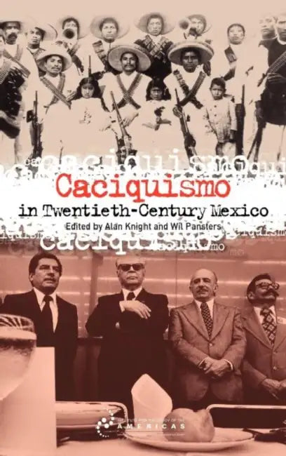 Caciquismo in Twentieth-Century Mexico by Alan Knight, Wil Pansters