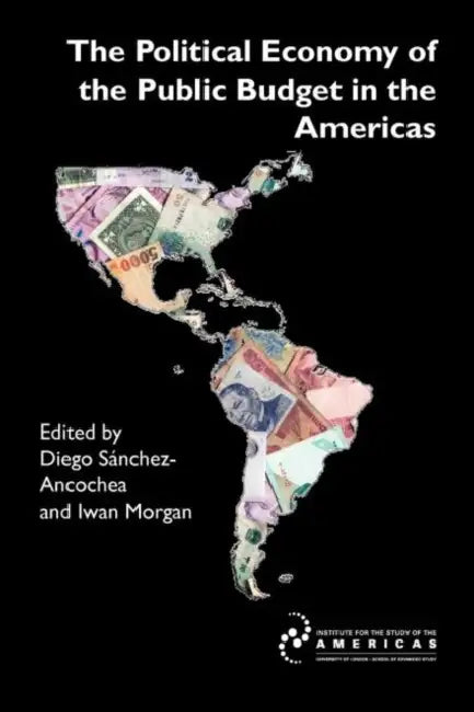 The Political Economy of the Public Budget in the Americas by Diego Sanchez-Ancochea, Iwan Morgan