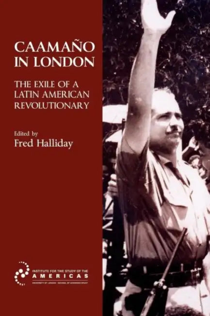 Caamano in London: The Exile of a Latin American Revolutionary by Fred Halliday