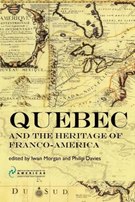 Quebec and the Heritage of Franco-America by Iwan Morgan, Philip D. Davies