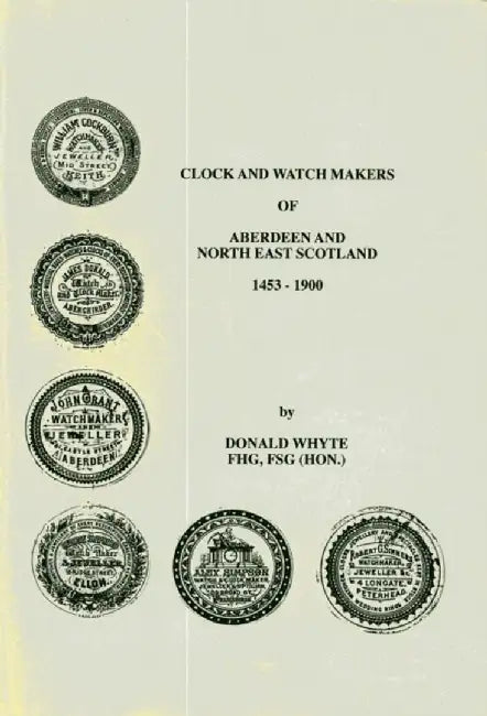 Clock and Watch Makers of Aberdeen and North East Scotland 1453-1900 by Donald Whyte