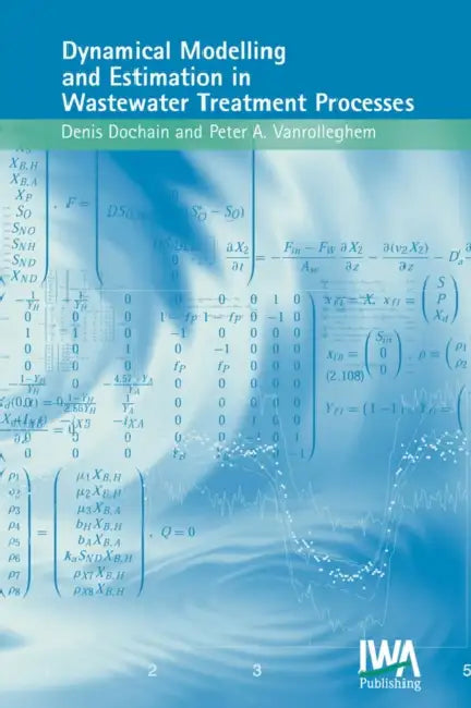 Dynamical Modelling & Estimation in Wastewater Treatment Processes by D. Dochain, Peter A. Vanrolleghem