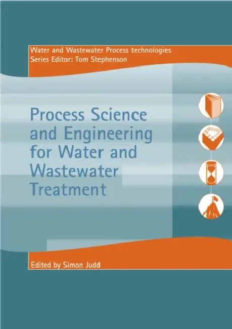 Process Science and Engineering for Water and Wastewater Treatment by Simon Judd, Thomas Stephenson