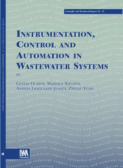 Instrumentation, Control and Automation in Wastewater Systems by Gustaf Olsson, M. Nielsen, Zhiguo Yuan