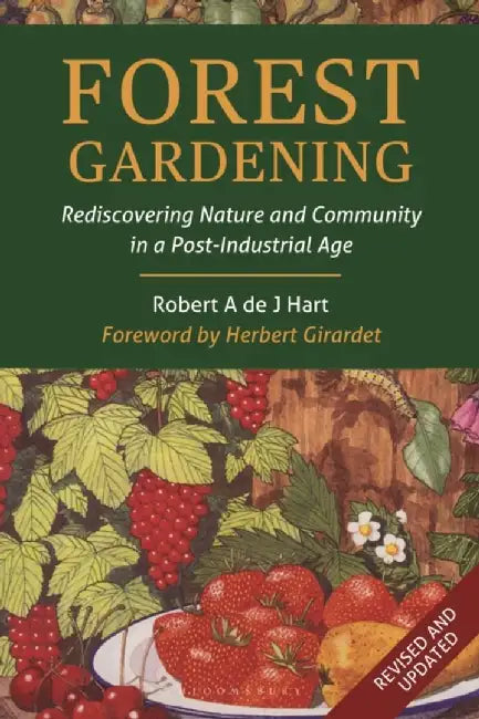 Forest Gardening: Rediscovering Nature and Community in a Post-Industrial Age by Robert A. de J. Hart