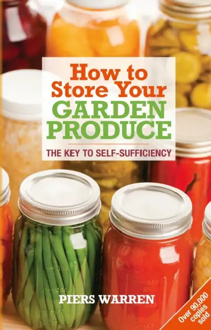 How to Store Your Garden Produce: The Key to Self-Sufficiency by Piers Warren