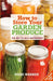 How to Store Your Garden Produce: The Key to Self-Sufficiency by Piers Warren