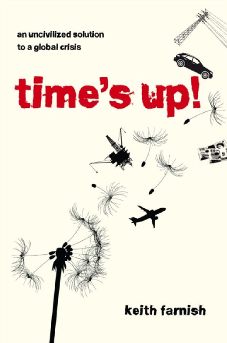 Time's Up!: An Uncivilized Solution to a Global Crisis by Keith Farnish
